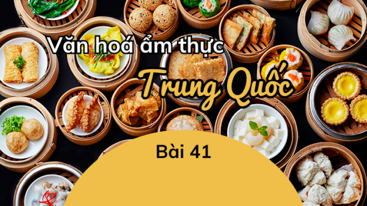 Văn hóa ẩm thực Trung Quốc - Bài 41