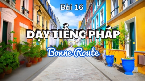 Dạy tiếng Pháp Bonne Route - Bài 16