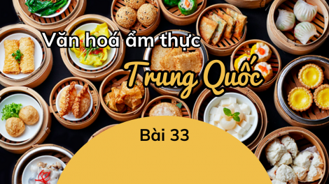 Văn hóa ẩm thực Trung Quốc - Bài 33