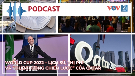 World Cup 2022 – Lịch sử, thị phi và “thành công chiến lược” của Qatar