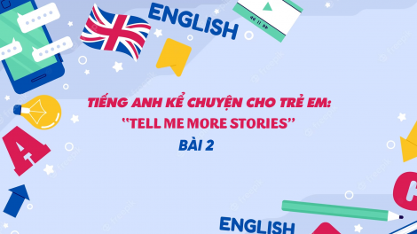 Tiếng Anh kể chuyện cho trẻ em "Tell me more stories" - Bài 2