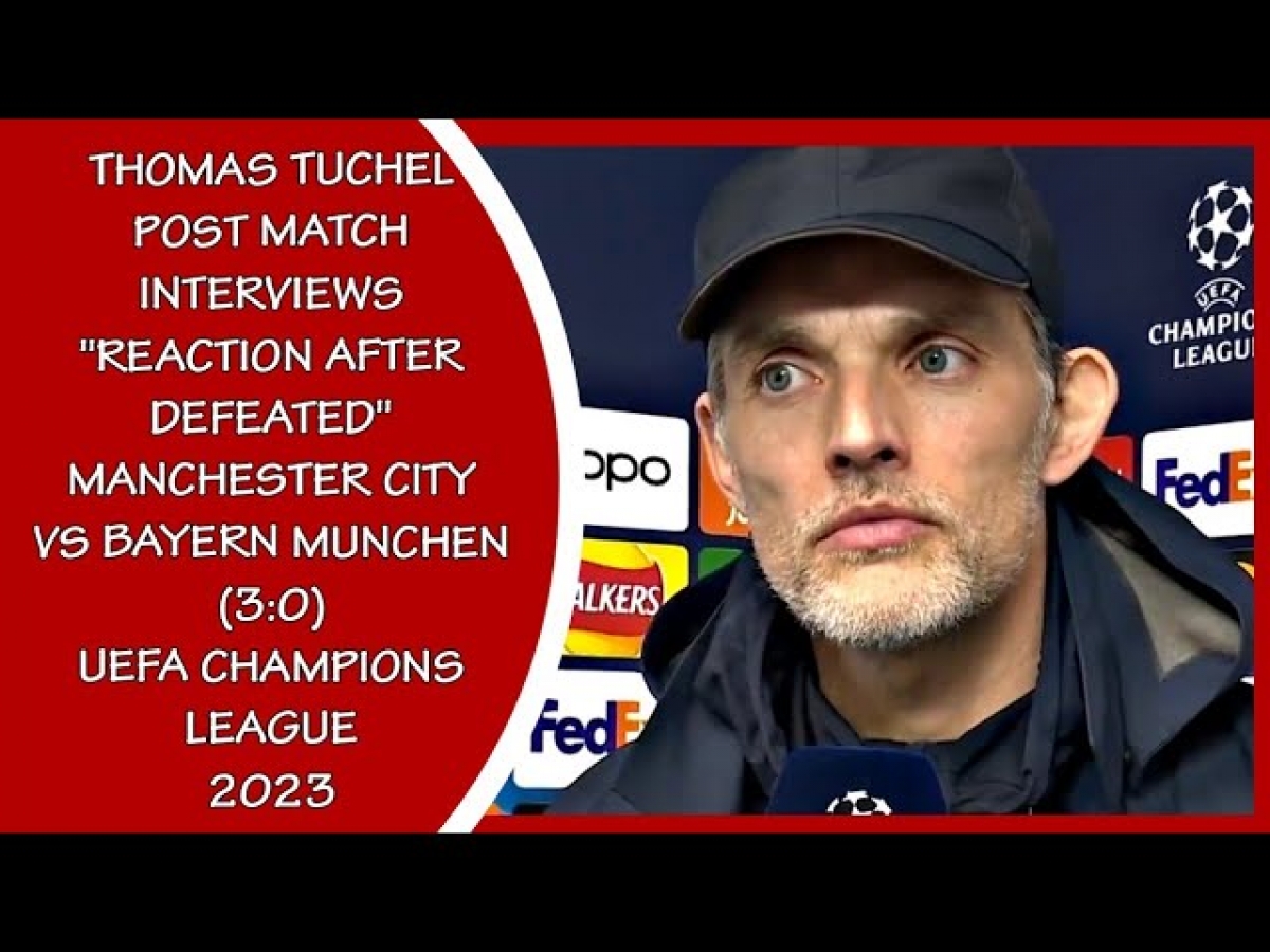 HLV Thomas Tuchel cho rằng, Bayern không xứng đáng thua Man City với kết quả như vậy