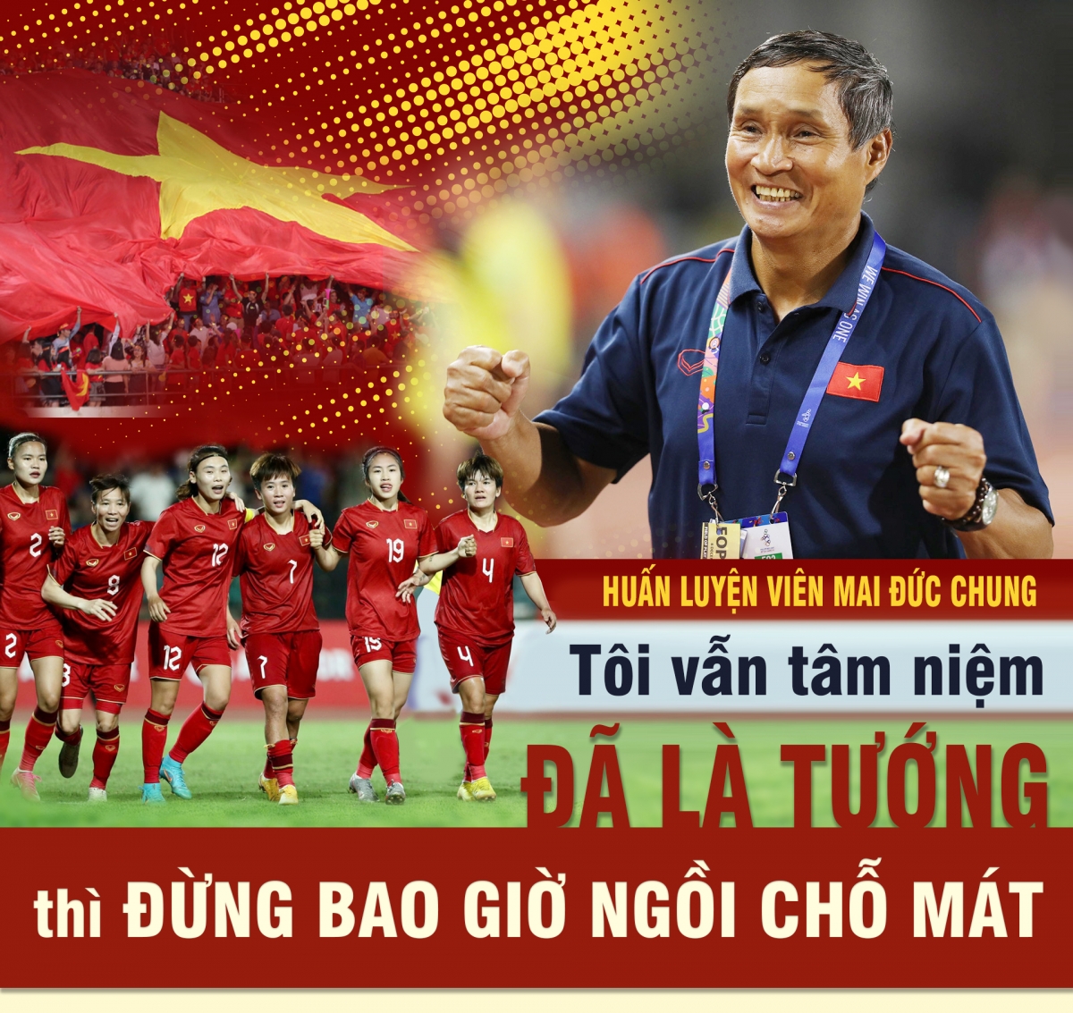 Mai Đức Chung - Nhà cầm quân nhiệt huyết của bóng đá Việt Nam