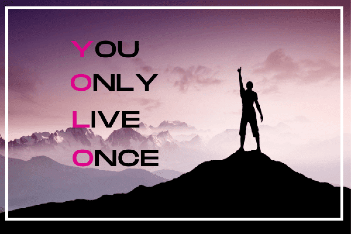 Yolo bắt nguồn từ câu tiếng Anh "You Only Live Once", có nghĩa là "Bạn chỉ sống một lần”.