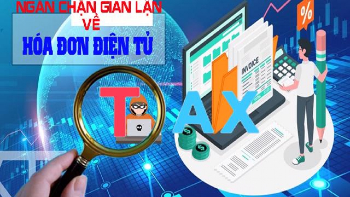 Cơ quan thuế thực hiện nhiều giải pháp để ngăn chặn gian lận về hóa đơn